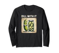 Dill with It Sweet Sour Pickle Get It Together Warning Fun Long Sleeve T-Shirt
