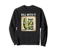Dill With It Sweet Sour Pickle Get It Together Warning Fun Sweatshirt