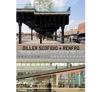 Diller Scofidio + Renfro: Reimagining Lincoln Center and the High Line