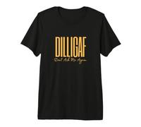 DILLIGAF Don't Ask Me Again Biker Attitude Leave Me Alone Premium T-Shirt