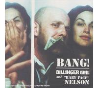 Dillinger Girl & Baby Face Nelson - Bang! [+Ltd. Bonus Dvd]