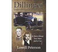 Dillinger, Under the Gun and On the Run: A Story About Two Men and a Car