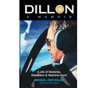 Dillon: A Memoir: A Life of Warbirds, Reloaders & Machine Guns