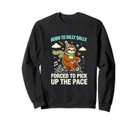 Dilly Dally Forced To Pick Up The Pace Sloth Humor Sweatshirt