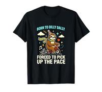 Dilly Dally Forced to Pick Up The Pace Sloth Humor T-Shirt