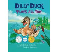 Dilly Duck Plays All Day (Dilly Duck and Friends)