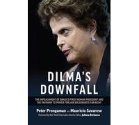 Dilma's Downfall: The Impeachment of Brazil’s First Woman President and the Pathway to Power for Jair Bolsonaro’s Far-Right