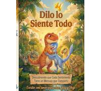 Dilo lo siente todo: Un cuento sobre las emociones que van y vienen
