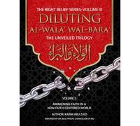 Diluting Al-Wala' Wal-Bara' Volume II: Awakening Faith in a Non-Faith Centered World (The Right Belief Series)