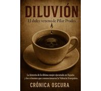 DILUVIÓN: El dulce veneno de Pilar Prades: La historia de la última mujer ejecutada en España y los crímenes que conmocionaron la Valencia franquista