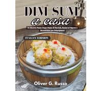 Dim Sum a casa: 90 Ricette Passo Dopo Passo di Ravioli, Panini al Vapore e Stuzzichini per Principianti