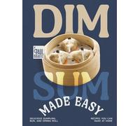Dim Sum Made Easy: Delicious Dumpling, Bun, and Spring Roll Recipes You Can Make at Home