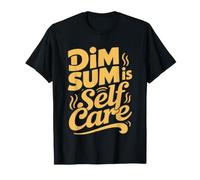 Dim Sum Self Care Yum Cha Heals Everything Truly Therapy T-Shirt