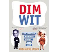 Dim Wit: The Funniest, Stupidest Things Ever Said