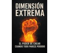 Dimensión Extrema: El poder de crear cuando todo parece perdido (Orlando X Mejorando el MundO)