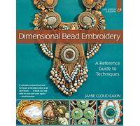 Dimensional Bead Embroidery: A Reference Guide to Techniques