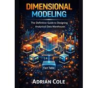 DIMENSIONAL MODELING: The Definitive Guide to Designing Analytical Data Warehouses