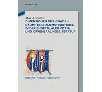 Dimensionen Der Gnade - Räume Und Raumstrukturen in Der Engelthaler Viten- Und Offenbarungsliteratur: 35 (Literatur - Theorie - Geschichte)
