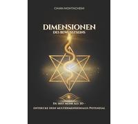 Dimensionen des Bewusstseins: Wie du deine Frequenz erhöhst, dich aus der 3D-Matrix befreist und dein multidimensionales Potenzial entfaltest