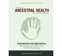 Dimensions in Ancestral Health (Book 1): Controversies and Applications in Paleo Nutrition, Hunter-Gatherer Fitness, Barefoot Running and Evolutionary Thought