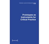 Dimensions. Journal of Architectural Knowledge : Vol. 4, Issue 08/2024: Prototypes as Instruments for Critical Practice