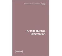 Dimensions. Journal of Architectural Knowledge : Vol. 4, No. 7/2024: Architecture as Intervention