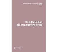 Dimensions. Journal of Architectural Knowledge: Vol. 6, No. 12/2026: Circular Design for Transforming Cities (Dimensions. Journal of Architectural Knowledge Series)