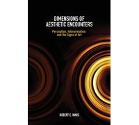 Dimensions of Aesthetic Encounters : Perception, Interpretation, and the Signs of Art