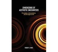 Dimensions of Aesthetic Encounters: Perception, Interpretation, and the Signs of Art (SUNY series in American Philosophy and Cultural Thought)