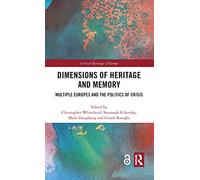 Dimensions of Heritage and Memory: Multiple Europes and the Politics of Crisis (Critical Heritages of Europe)