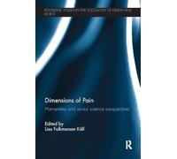 Dimensions of Pain: Humanities and Social Science Perspectives (Routledge Studies in the Sociology of Health and Illness)