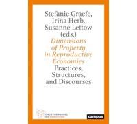 Dimensions of Property in Reproductive Economies : Practices, Structures, and Discourses Volume 5