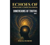 Dimensions Of Truths: 2 (Echoes of Spiraling Consciousness)