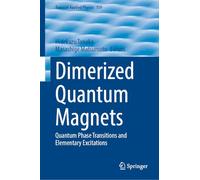 Dimerized Quantum Magnets: Quantum Phase Transitions and Elementary Excitations (Topics in Applied Physics, 159)