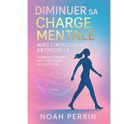 Diminuer sa charge mentale avec l’intelligence artificielle: Comment ChatGPT peut vous aider au quotidien