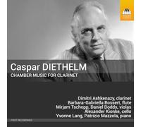 Dimitri Ashkenazy; Barbara-Gabriella Bossert; Mirjam Tschopp; Daniel Dodds; Alexander Kionke; Patrizio Mazzola; Yvonne Lang - Caspar Diethelm: Chamber Music for Clarinet