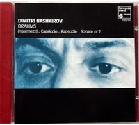 DIMITRI BASHKIROV: BRAHMS - PIANO SONATA NO. 2, INTERMEZZIOP. 118/ NO.6, OP.117/ NO.1 & OP.76 / NO.3, CAPRICCIO OP 76/NO.2, RAPSODIE OP.79/ NO. 2- HARMONIA MUNDI/ MELODIYA