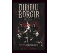 DIMMU BORGIR A Biography: From Their Humble Beginnings in Jessheim to Worldwide Fame