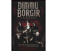 DIMMU BORGIR A Biography: From Their Humble Beginnings in Jessheim to Worldwide Fame