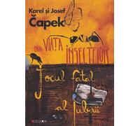 Din viata insectelor. Jocul fatal al iubirii - Karel Capek, Josef Capek