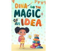 Dina and the Magic of an Idea: An Empowering Tale of Perseverance, Courage, and Big Dreams Building Confidence and Emotional Intelligence for Kids Ages 2-8 (The Magical Ideas Collection)