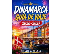 DINAMARCA GUÍA DE VIAJE 2026-2027: Copenhague, Aarhus y las islas danesas: itinerarios día a día, gastronomía local, transporte y presupuesto para quienes visitan el país por primera vez