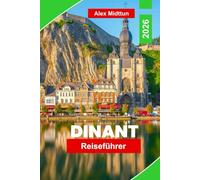 Dinant Reiseführer 2026: Entdecken Sie Flusslandschaften, historische Sehenswürdigkeiten, regionale Küche, Outdoor-Aktivitäten und wertvolle Tipps für Ihren Belgienurlaub