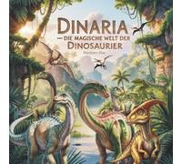 Dinaria - Die magische Welt der Dinosaurier: Spannende Vorlesegeschichten, Mini-Lexikon & erstes Dino-Wissen für Kinder ab 4 Jahren