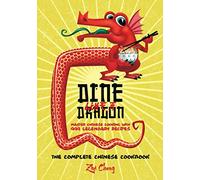 Dine Like a Dragon: The Complete Chinese Cookbook: Master Chinese Cooking with 999 Legendary Recipes