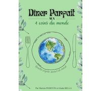 Dîner parfait aux 4 coins du monde: Recettes simples, cuisine du monde