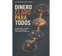 Dinero claro para todos: Presupuesto, ahorro, deuda e inversión con lenguaje sencillo