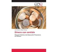 Dinero con sentido: Manual Práctico de Educación Financiera en México