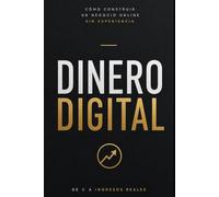 Dinero Digital: Cómo construir un negocio online desde cero sin experiencia y generar ingresos pasivos con productos digitales e inteligencia artificial (Bussines)