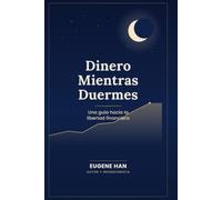 Dinero_Mientras_Duermes: Una guía hacia la libertad financiera (Spanish Edition)